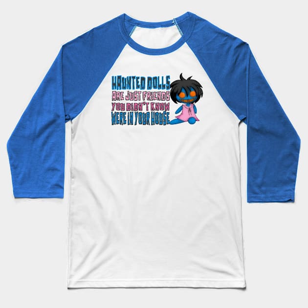 Haunted Dolls Are Friends Baseball T-Shirt by hauntedgriffin